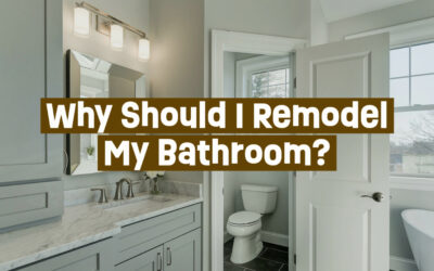 Why Should I Remodel My Bathroom? 